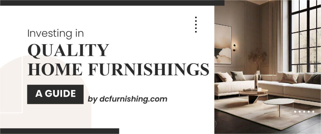 Why to Invest In Quality Home Furnishings - A Guide 2024